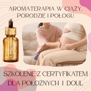Aromaterapia w opiece okołoporodowej - stacjonarne szkolenie dla profesjonalistek i profesjonalistów 15-16.11.2025